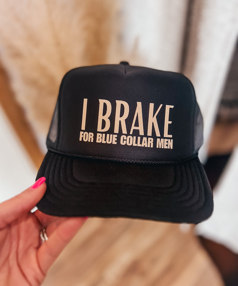 I Brake For Blue Collar Men Trucker Hat