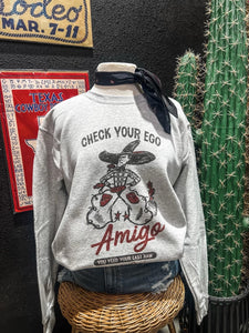 Check Your Ego Amigo Sweatshirt