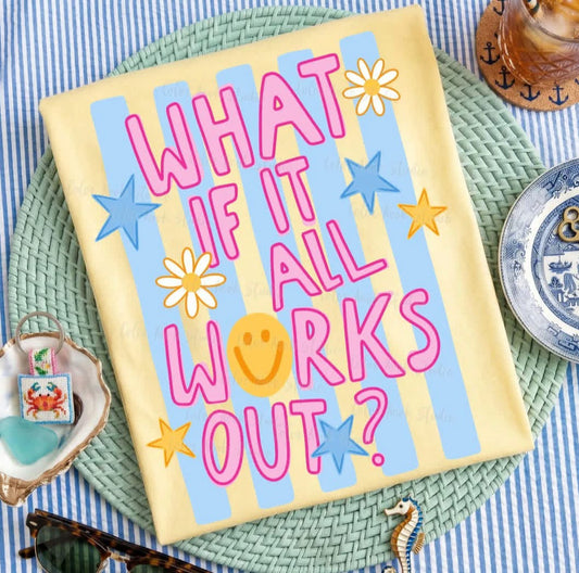 What If It All Works Out Graphic Tee