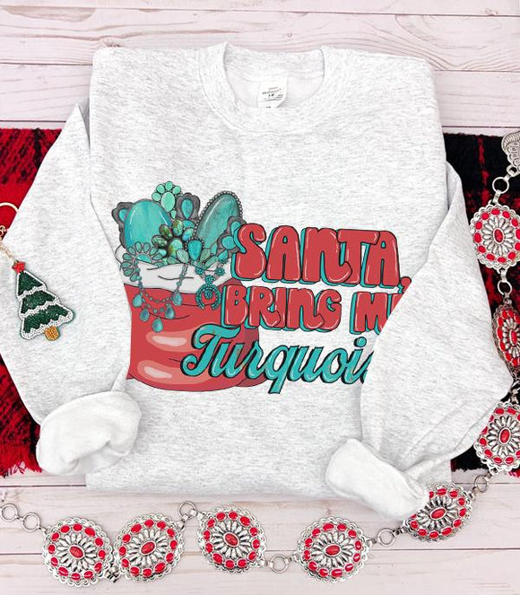 Santa Bring Me Turquoise Sweatshirt