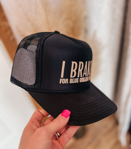 I Brake For Blue Collar Men Trucker Hat