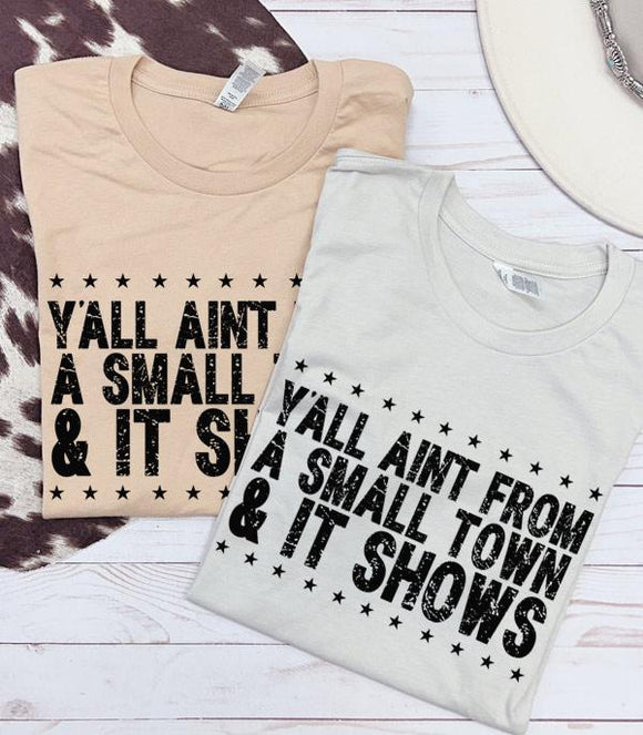 Yall Aint From A Small Town & It Shows Graphic Tee