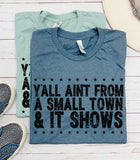 Yall Aint From A Small Town & It Shows Graphic Tee