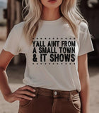 Yall Aint From A Small Town & It Shows Graphic Tee