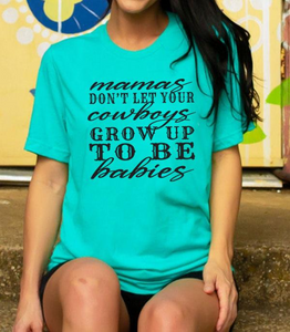 Mamas Don’t Let Your Cowboys Grow Up to Be Babies Graphic Tee