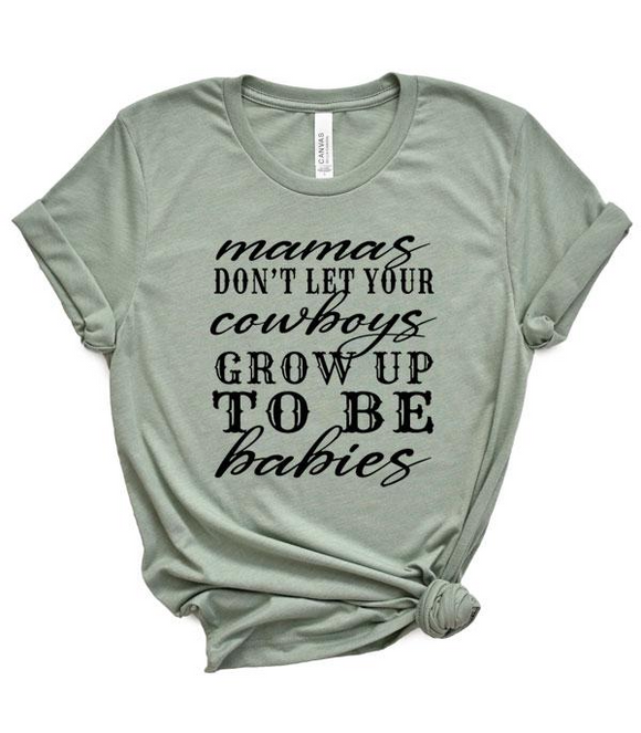 Mamas Don’t Let Your Cowboys Grow Up to Be Babies Graphic Tee