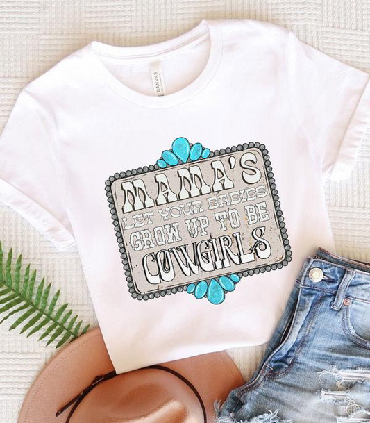Mamas Let Your Babies Grow Up To Be Cowgirls Graphic Tee