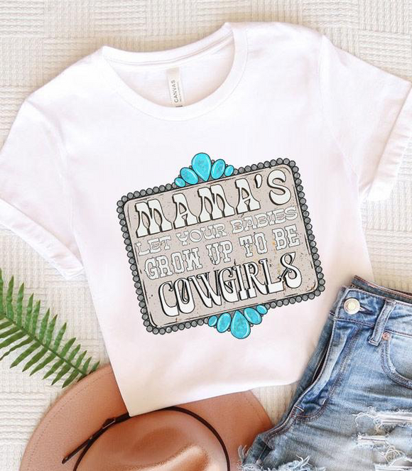 Mamas Let Your Babies Grow Up To Be Cowgirls Graphic Tee