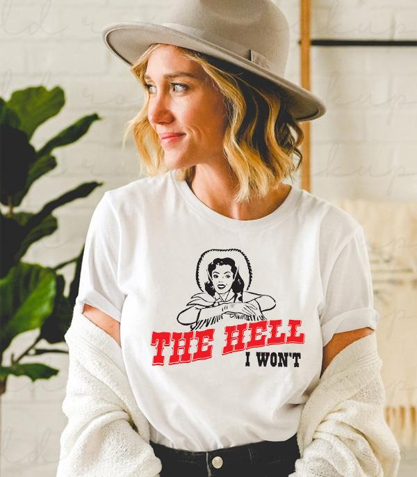 The Hell I Won’t Graphic Tee
